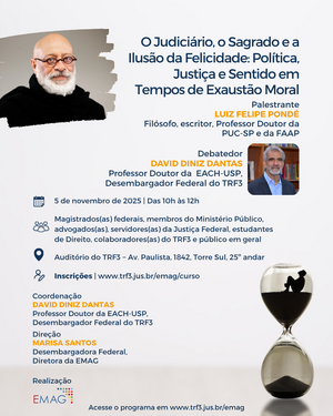 Cartaz de divulgação da palestra  O Judiciário, o Sagrado e a Ilusão da Felicidade: Política, Justiça e Sentido em Tempos de Exaustão Moral. Na parte inferior direita, há a imagem de uma ampulheta transparente. Dentro da parte superior da ampulheta, vê-se a silhueta de uma pessoa sentada, representando a passagem do tempo. O fundo do cartaz é claro, em tons suaves de cinza e bege, com layout limpo e texto em azul-escuro e laranja.