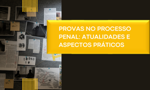 Card nas cores preta e amarela com imagem de uma mesa com documentos, quadros Na parte amarela tem um texto na cor branco 'Provas no Processo Penal: Atualidades e Aspectos Práticos'