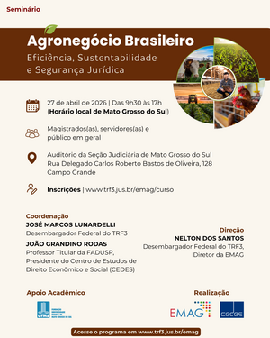 O card possui um design limpo e profissional, com predominância das cores marrom, bege e branco, remetendo à terra e ao setor agrícola. No canto superior direito, há uma composição circular de fotos mostrando: gado, plantações de milho, um produtor rural com tablet, um trator no campo e criação de aves. Título: Agronegócio Brasileiro: Eficiência, Sustentabilidade e Segurança Jurídica. Os dados principais estão alinhados à esquerda, acompanhados de ícones marrons: Dia 27 de abril de 2026, das 9h30 às 17h (Horário local de Mato Grosso do Sul). Público-alvo: Magistrados(as), servidores(as) e público em geral. Local: Auditório da Seção Judiciária de Mato Grosso do Sul. Rua Delegado Carlos Roberto Bastos de Oliveira, 128 — Campo Grande. Inscrições: Disponíveis pelo site www.trf3.jus.br/emag/curso.