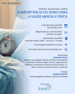 Card de divulgação de um evento intitulado “A importância do sono para a saúde mental e física”. O layout tem fundo em tons de azul claro. À esquerda, há a foto de um despertador metálico sobre uma cama com lençóis claros. À direita, estão as informações do evento: data 17 de dezembro de 2025, das 10h30 às 12h; público-alvo magistrados(as), servidores(as) e público em geral; local na sala multiúso da EMAG, Avenida Paulista, 1842 – Torre Sul – 1º andar, com transmissão via Zoom. Indica que as inscrições devem ser feitas no site www.trf3.jus.br/emag/curso . O ministrante é Leandro Teles, médico neurologista e membro efetivo da Academia Brasileira de Neurologia, descrito como escritor, palestrante e consultor em diversos meios de comunicação. A direção é de Marisa Santos, Desembargadora Federal e Diretora da EMAG. Na parte inferior, logotipo da EMAG com a palavra “Realização”.