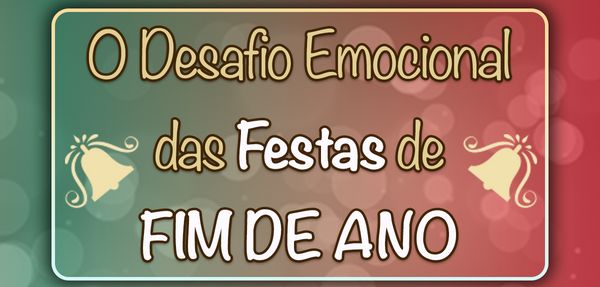 O Desafio Emocional das Festas de Fim de Ano