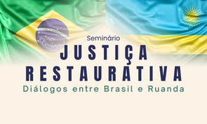 Banner do evento “Seminário Justiça Restaurativa: Diálogos entre Brasil e Ruanda” com as bandeiras do Brasil e de Ruanda ao fundo e título em destaque.