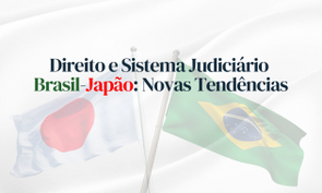 Cartaz de divulgação do evento Direito e Sistema Judiciário Brasil-Japão: Novas Tendências. Arte com fundo cinza e com as bandeiras do Japão e do Brasil localizadas na parte inferior. 