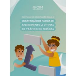 Cartilha de Orientação para a Construção de Fluxos de Atendimento a Vítimas de Tráfico de Pessoas (OIM/ONU)
