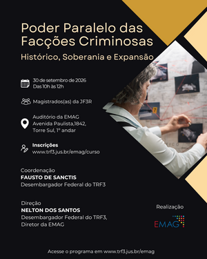 Arte de divulgação do curso “Poder Paralelo das Facções Criminosas” com programação e informações do evento no TRF3/EMAG, destacando data, local, inscrições e coordenação.
