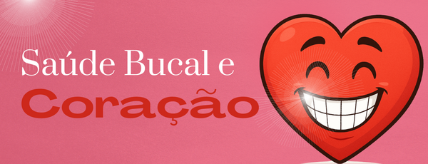 Saúde Bucal e Coração escrito com um coração desenhado sorrindo