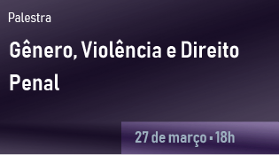 Banner de divulgação de uma palestra com fundo roxo escuro e gradiente suave. No canto superior esquerdo, está escrito "Palestra". No centro, em letras grandes e brancas, está o título "Gênero, Violência e Direito Penal". No canto inferior direito, há uma caixa retangular com fundo roxo claro contendo a data e hora do evento: "27 de março • 18h"