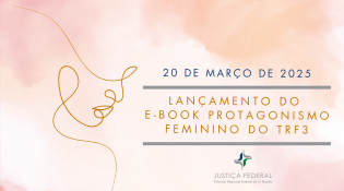 A imagem contém um banner anunciando o lançamento do e-book "Protagonismo Feminino do TRF3" no dia 20 de março de 2025. O banner também inclui o logotipo da Justiça Federal e do Tribunal Regional Federal da 3ª Região.