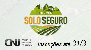A imagem mostra um anúncio do "Prêmio Solo Seguro" com inscrições até 31/3. No topo, há uma ilustração de uma cidade e campos agrícolas. No canto inferior esquerdo, está o logotipo do Conselho Nacional de Justiça (CNJ).