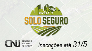 A imagem mostra um anúncio do "Prêmio Solo Seguro" com inscrições até 31/3. No topo, há uma ilustração de uma cidade e campos agrícolas. No canto inferior esquerdo, está o logotipo do Conselho Nacional de Justiça (CNJ).