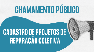 A imagem mostra um megafone à direita e texto em português. O texto diz:  "CHAMAMENTO PÚBLICO  CADASTRO DE PROJETOS DE REPARAÇÃO COLETIVA"