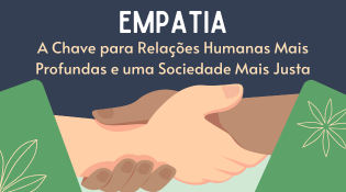 Empatia: A Chave para Relações Humanas Mais Profundas e uma Sociedade Mais Justa
