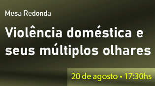 Mesa Redonda: Violência doméstica e seus múltiplos olhares