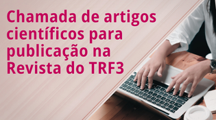 Chamada de artigos  científicos para publicação na Revista do TRF3
