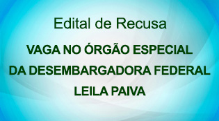 Edital de Recusa para vaga decorrente do término do segundo mandato da Desembargadora Federal Leila Paiva